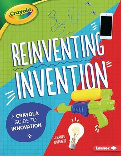 Cover of Reinventing Invention: A Crayola Guide to Innovation (Crayola)