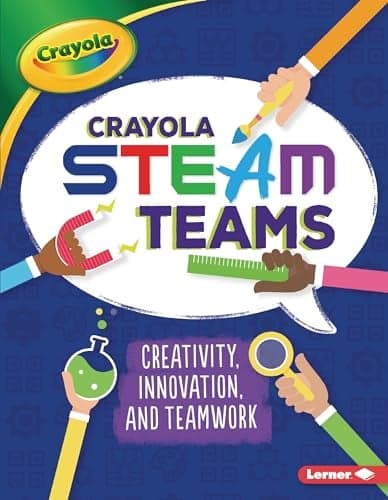 Cover of Crayola STEAM Teams: Creativity, Innovation, and Teamwork