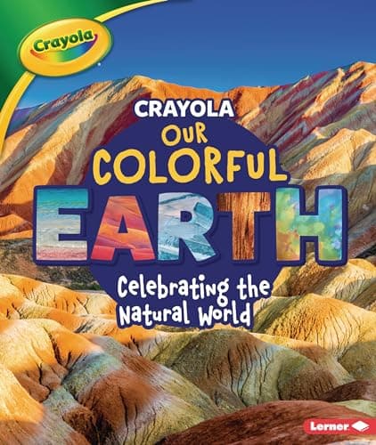 Cover of Our Colorful Earth: Celebrating the Natural World (Crayola)