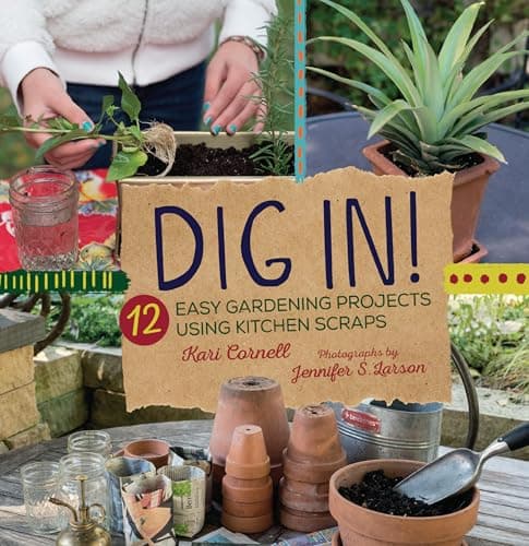 Cover of Dig In! 12 Easy Gardening Projects Using Kitchen Scraps