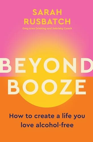 Cover of Beyond Booze: How to Create a Life You Love, Alcohol-Free