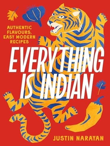 Cover of Everything Is Indian: Authentic Flavours, Easy Modern Recipes
