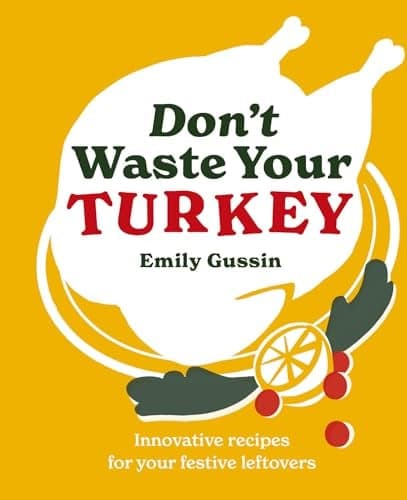 Cover of Don't Waste Your Turkey: Innovative Recipes for Your Festive Leftovers
