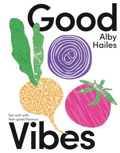 Cover of Good Vibes: Eat Well With Feel-Good Flavours