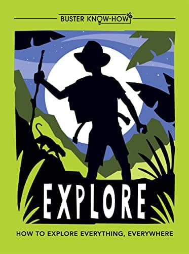Cover of Explore: How to Explore Everything, Everywhere (Buster Know-How)