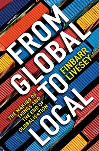 Cover of From Global to Local: The Making of Things and the End of Globalisation