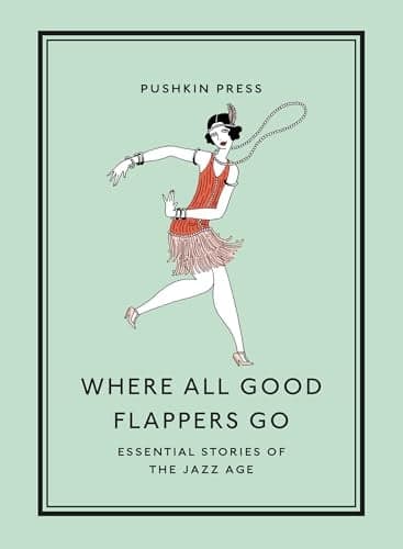 Cover of Where All Good Flappers Go: Essential Stories of the Jazz Age