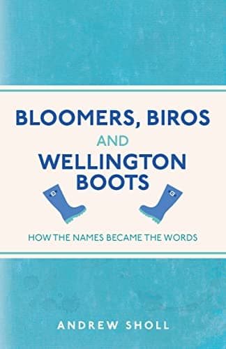 Cover of Bloomers, Biros and Wellington Boots: How the Names Became the Words