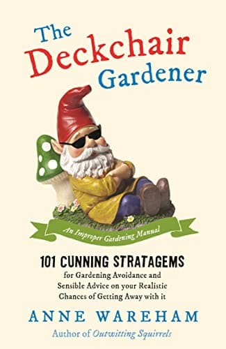 Cover of The Deckchair Gardener: 101 Cunning Strategems for Gardening Avoidance and Sensible Advice on Your Realistic Chances of Getting Away With It