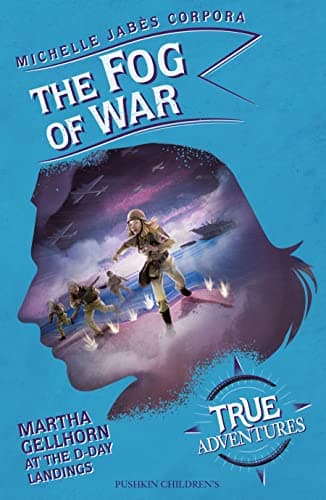 Cover of The Fog of War: Martha Gellhorn at the D-Day Landings (True Adventures, Bk. 7)
