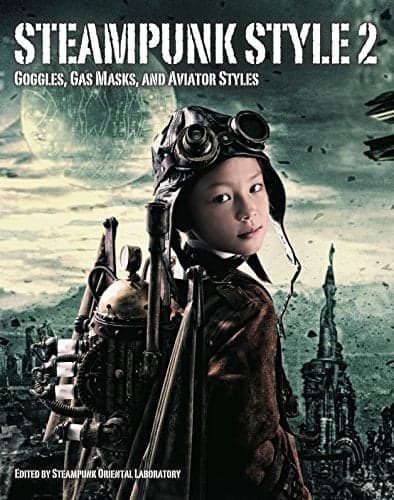 Cover of Steampunk Style 2: Goggles, Gas Masks, and Aviator Style
