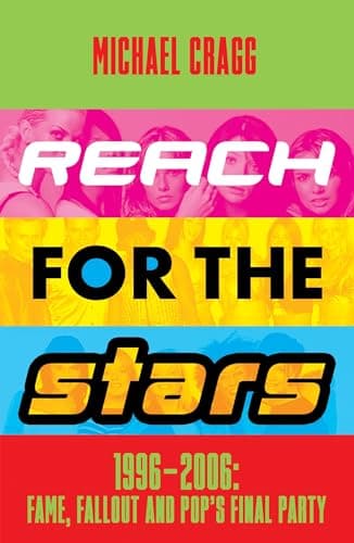 Cover of Reach for the Stars: 1996 - 2006: Fame, Fallout and Pop's Final Party