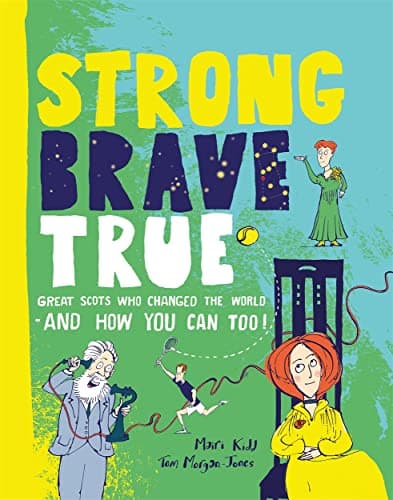 Cover of Strong Brave True: How Scots Changed the World - And How You Can Too!