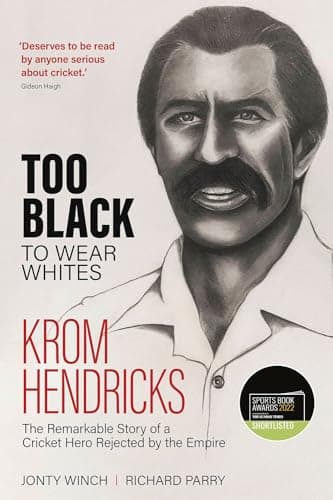 Cover of Too Black to Wear Whites: Krom Hendricks, the Remarkable Story of a Cricket Hero Rejected by the Empire