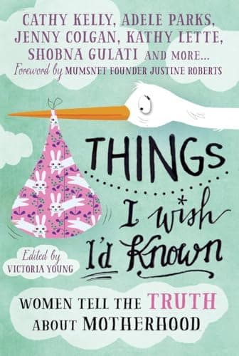 Cover of Things I Wish I'd Known: Women Tell the Truth About Motherhood