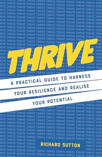 Cover of Thrive: A Practical Guide to Harness Your Resilience and Realise Your Potential