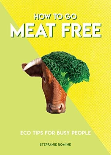 Cover of How to Go Meat Free: Eco Tips for Busy People