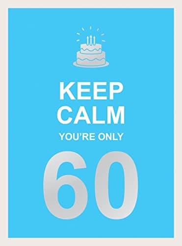 Cover of Keep Calm You're Only 60: Wise Words for a Big Birthday