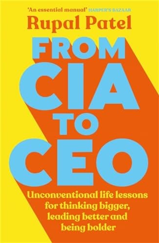 Cover of From CIA to CEO: Unconventional Life Lessons for Thinking Bigger, Leading Better and Being Bolder