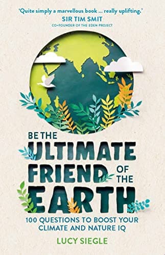 Cover of Be the Ultimate Friend of the Earth: 100 Questions to Boost Your Climate and Nature IQ