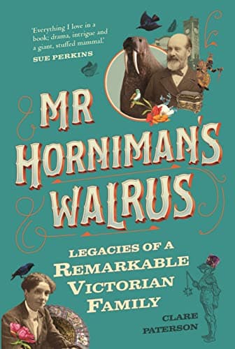 Cover of Mr Horniman's Walrus: Legacies of a Remarkable Victorian Family