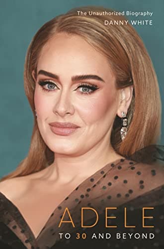 Cover of Adele: To 30 and Beyond: The Unauthorized Biography