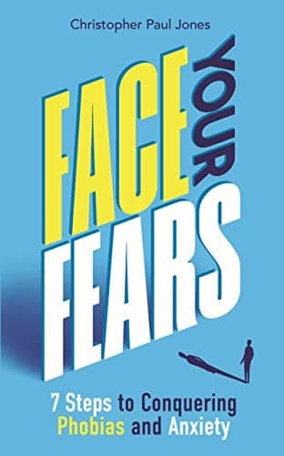 Cover of Face Your Fears: 7 Steps to Conquering Phobias & Anxiety