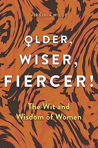 Cover of Older, Wiser, Fiercer! The Wit and Wisdom of Women