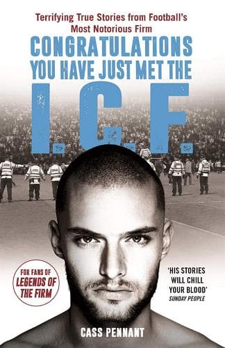 Cover of Congratulations You Have Just Met the I.C.F.: Terrifying True Stories From Football's Most Notorious Firm
