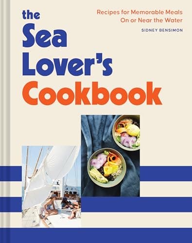 Cover of The Sea Lover's Cookbook: Recipes for Memorable Meals on or Near the Water