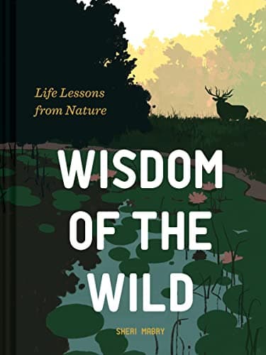 Cover of Wisdom of the Wild: Life Lessons From Nature