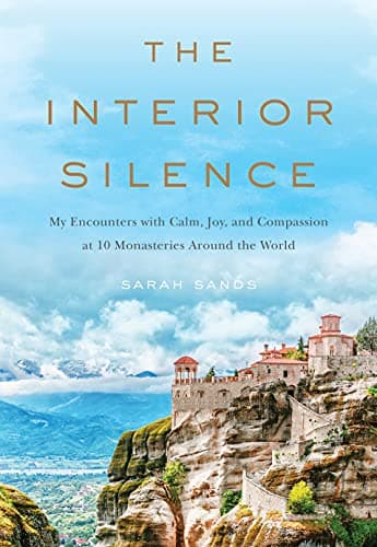 Cover of The Interior Silence:  My Encounters With Calm, Joy, and Compassion at 10 Monasteries Around the World