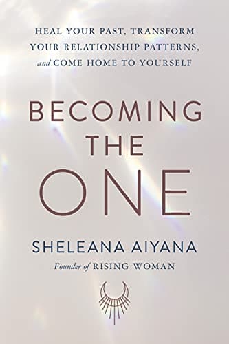 Cover of Becoming the One: Heal Your Past, Transform Your Relationship Patterns, and Come Home to Yourself