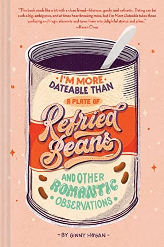 Cover of I'm More Dateable Than a Plate of Refried Beans and Other Romantic Observations