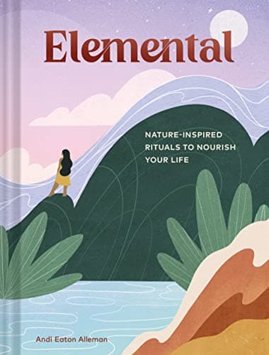 Cover of Elemental: Nature-Inspired Rituals to Nourish Your Life