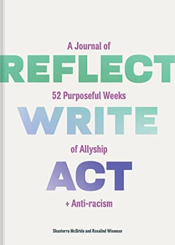 Cover of Reflect, Write, Act: A Journal of 52 Purposeful Weeks of Allyship and Anti-racism