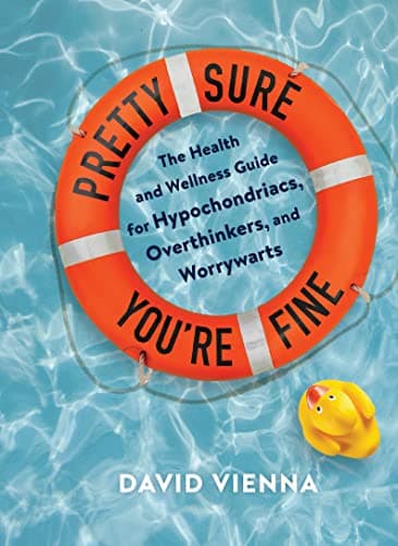Cover of Pretty Sure You're Fine: The Health and Wellness Guide for Hypochondriacs, Overthinkers, and Worrywarts