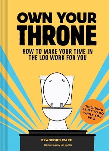 Cover of Own Your Throne: How to Make Your Time in the Loo Work for You