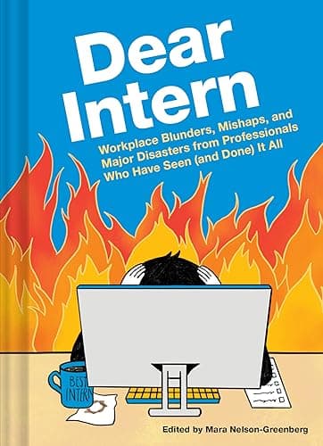 Cover of Dear Intern: Workplace Blunders, Mishaps, and Major Disasters From Professionals Who Have Seen (and Done) It All