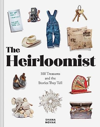 Cover of The Heirloomist: 100 Treasures and the Stories They Tell