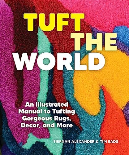 Cover of Tuft the World: An Illustrated Manual to Tufting Gorgeous Rugs, Décor, and More
