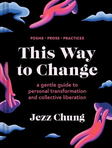 Cover of This Way to Change: A Gentle Guide to Personal Transformation and Collective Liberation—Poems, Prose, Practices