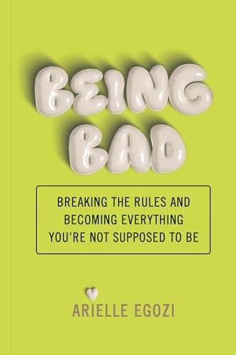 Cover of Being Bad: Breaking the Rules and Becoming Everything You're Not Supposed to Be