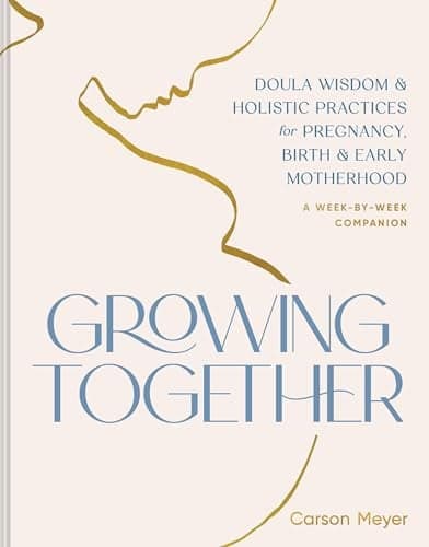 Cover of Growing Together: Doula Wisdom & Holistic Practices for Pregnancy, Birth & Early Motherhood