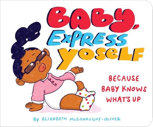 Cover of Baby, Express Yoself: Because Baby Knows What’s Up