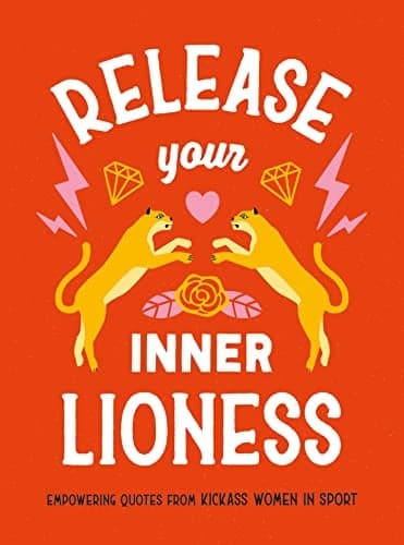 Cover of Release Your Inner Lioness: Empowering Quotes From Kickass Women in Sport