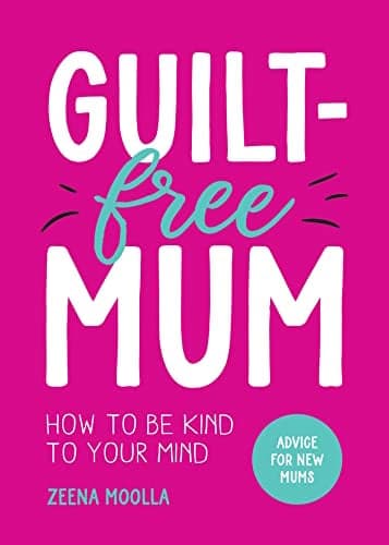 Cover of Guilt-Free Mum: How to Be kind to Your Mind