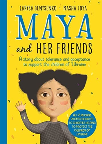 Cover of Maya and Her Friends: A Story About Tolerance and Acceptance to Support the Children of Ukraine