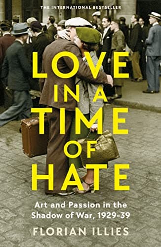 Cover of Love in a Time of Hate: Art and Passion in the Shadow of War, 1929-39