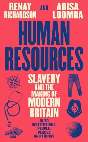 Cover of Human Resources: Slavery and the Making of Modern Britain in 39 Institutions, People, Places and Things.
